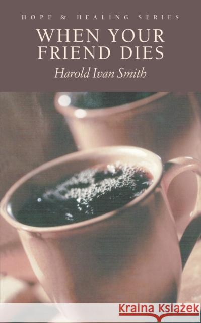 When Your Friend Dies Harold Ivan Smith 9780806643540 Augsburg Fortress Publishers
