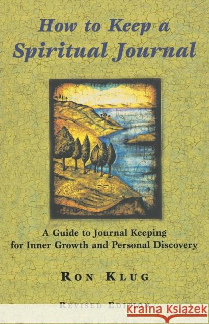 How to Keep a Spiritual Journal: A Guide to Journal Keeping for Inner Growth and Personal Discovery Klug, Ron 9780806643571 Augsburg Fortress Publishers