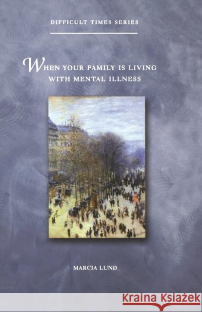 When Your Family Is Living with Mental Illness Lund, Marcia 9780806644233 Augsburg Fortress Publishers