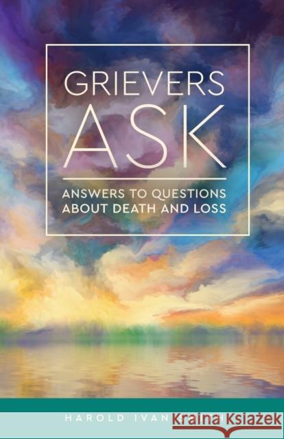 Grievers Ask: Answers to Questions about Death and Loss Smith, Harold Ivan 9780806645629