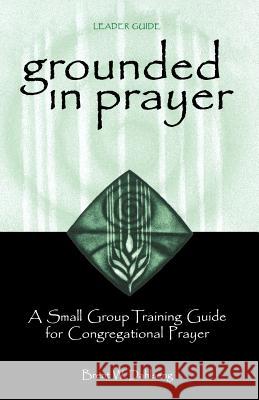 Grounded in Prayer Ldr Brent W. Dahlseng 9780806646770 Augsburg Fortress Publishers