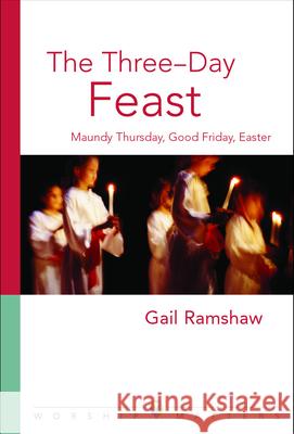 The Three-Day Feast: Maundy Thursday, Good Friday, and Easter Ramshaw, Gail 9780806651156 Augsburg Fortress Publishers