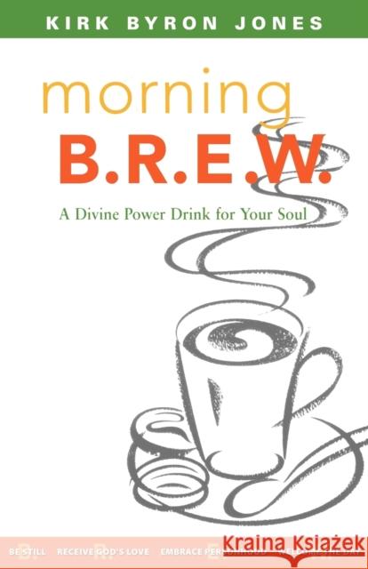 Morning B.R.E.W.: A Divine Power Drink for Your Soul Jones, Kirk Byron 9780806651385 Augsburg Books