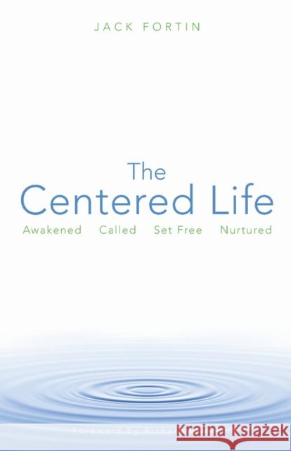 The Centered Life: Awakened, Called, Set Free, Nurtured Fortin, Jack 9780806652870 Augsburg Fortress Publishers