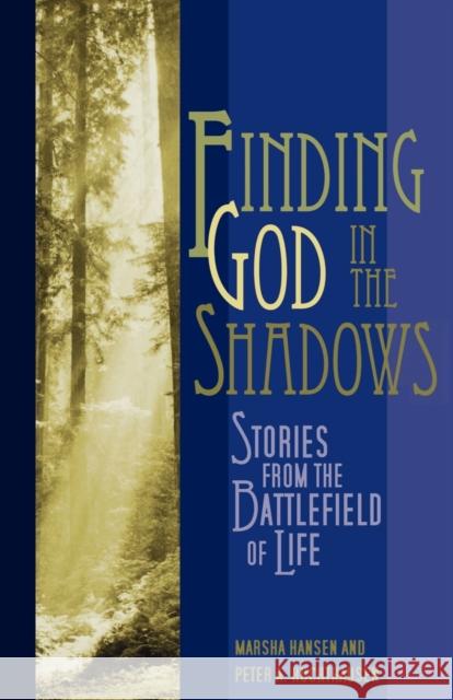 Finding God in the Shadows: Stories from the Battlefield of Life Hansen, Marsha 9780806653266 Augsburg Books