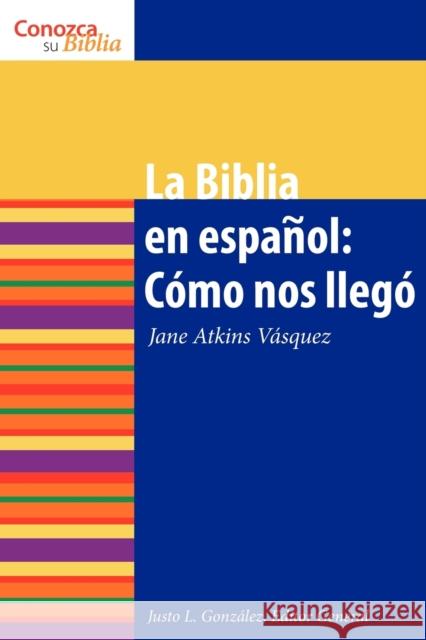 La Biblia en español: Cómo nos Ilegó The Spanish Bible: How It Came to Be = The Bible in Spanish Atkins Vásquez, Jane 9780806656069 Augsburg Fortress Publishers