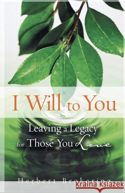 I Will to You: Leaving a Legacy for Those You Love Brokering, Herbert 9780806656274 Augsburg Books