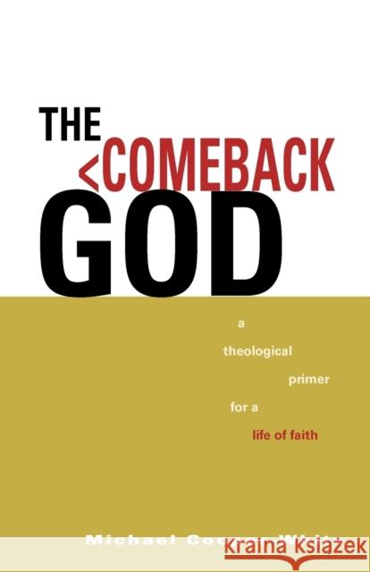 The Comeback God: A Theological Primer for a Life of Faith Cooper-White, Michael 9780806657684 Augsburg Books