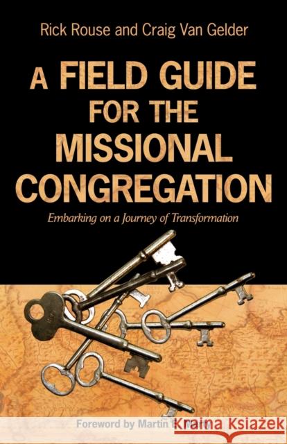 A Field Guide for the Missional Congregation: Embarking on a Journey of Transformation Rouse, Richard 9780806680446 Augsburg Fortress Publishers