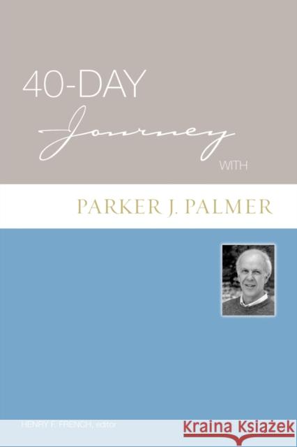 40-day Journey with Parker Palmer Henry French Hank W. French 9780806680460