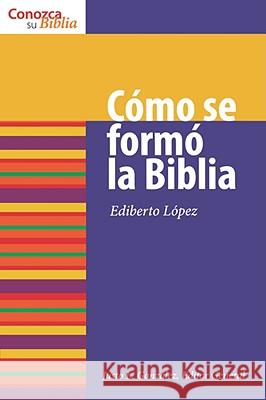 Cómo Se Formó La Biblia: How the Bible Was Formed Lopez, Ediberto 9780806680712 Augsburg Fortress Publishers