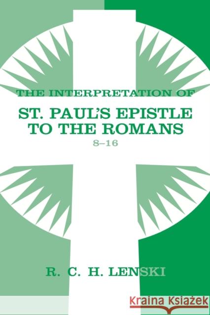 Interpretation of St Paul's Epistle to the Romans, Chapters 8-16 Lenski, Richard C. H. 9780806680781 Augsburg Fortress Publishers