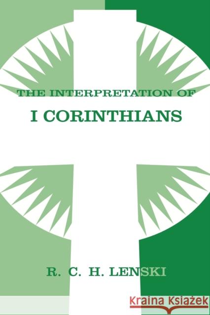 The Interpretation of I Corinthians Lenski, Richard C. H. 9780806680798 Augsburg Fortress Publishers