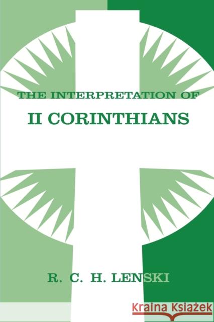 The Interpretation of II Corinthians Lenski, Richard C. H. 9780806680804 Augsburg Fortress Publishers