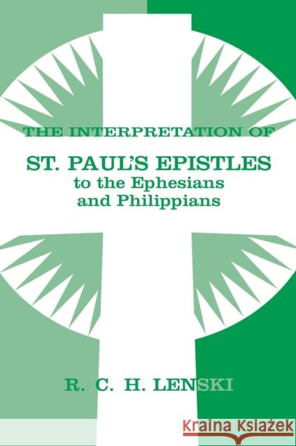 Interpretation of St Paul's Epistle to Ephesians and Philippians Lenski, Richard C. H. 9780806680828 Augsburg Fortress Publishers