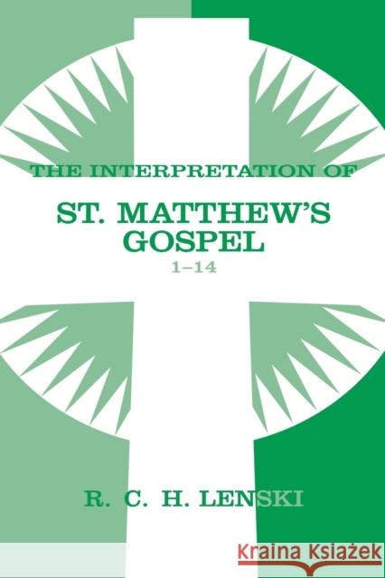 Interpretation of St. Matthew's Gospel, Chapters 1-14 Lenski, Richard C. H. 9780806680859 Augsburg Fortress Publishers