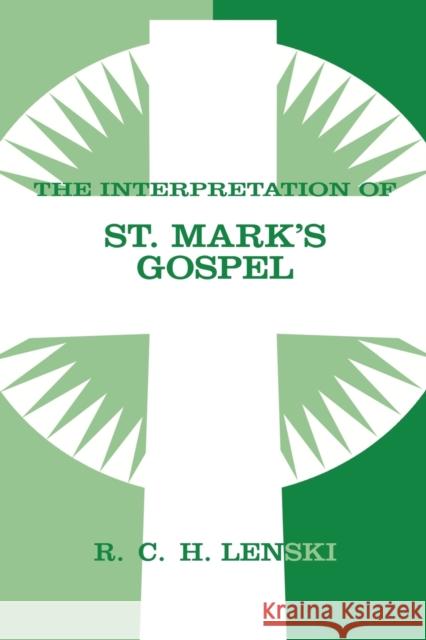 The Interpretation of St. Mark's Gospel Lenski, Richard C. H. 9780806690032 Augsburg Fortress Publishers