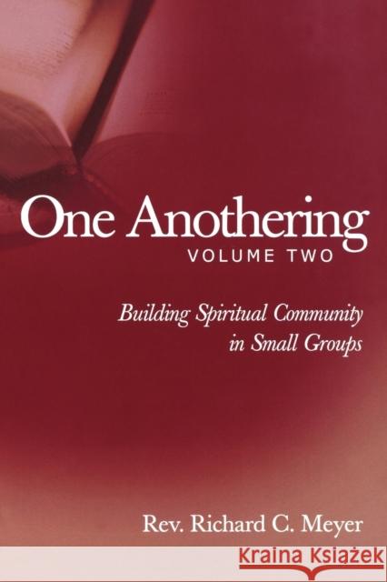 One Anothering, Volume 2: Building Spiritual Community in Small Groups Meyer, Richard C. 9780806690568