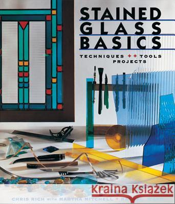 Stained Glass Basics: Techniques * Tools * Projects Chris Rich Rachel Ward Martha Mitchell 9780806948775 Sterling Publishing