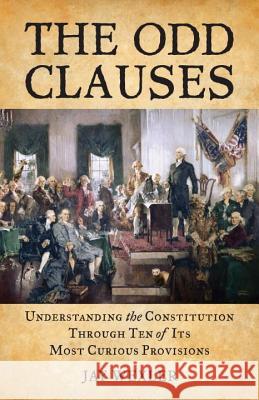 The Odd Clauses: Understanding the Constitution Through Ten of Its Most Curious Provisions Jay Wexler 9780807000892 Beacon Press