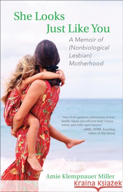 She Looks Just Like You: A Memoir of (Nonbiological Lesbian) Motherhood Miller, Amie Klempnauer 9780807001516 Beacon Press
