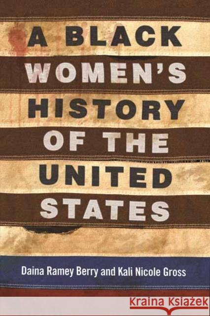 A Black Women's History of the United States Daina Ramey Berry Kali Nicole Gross 9780807001998