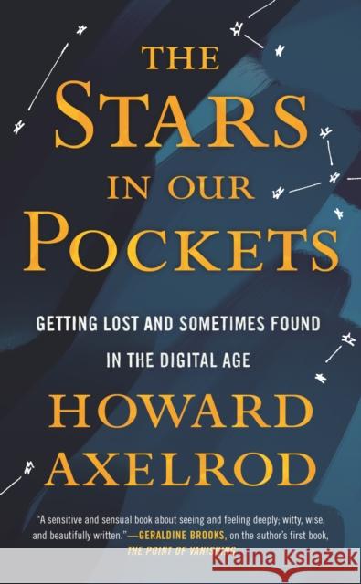 Stars in Our Pockets: Getting Lost and Sometimes Found in the Digital Age Howard Axelrod 9780807002643 Beacon Press