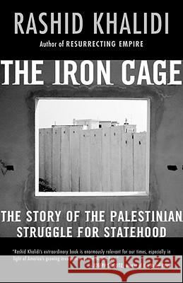 The Iron Cage: The Story of the Palestinian Struggle for Statehood Rashid Khalidi 9780807003091 Beacon Press
