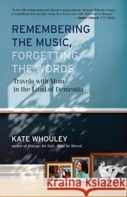 Remembering the Music, Forgetting the Words-Travels with Mom in the Land of Dementia Whouley, Kate 9780807003312 Beacon Press