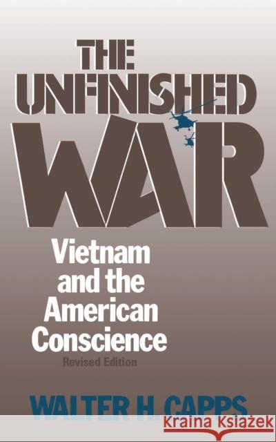 The Unfinished War: Vietnam and the American Conscience Walter H. Capps 9780807004111 Beacon Press