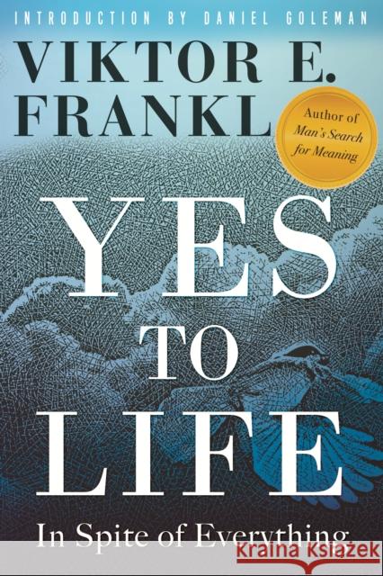 Yes to Life: In Spite of Everything Viktor E. Frankl, Daniel Goleman, Joelle Young 9780807005699 Beacon Press