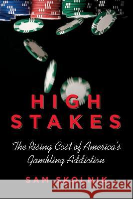 High Stakes: The Rising Cost of America's Gambling Addiction Sam Skolnik 9780807006375 Beacon Press (MA)