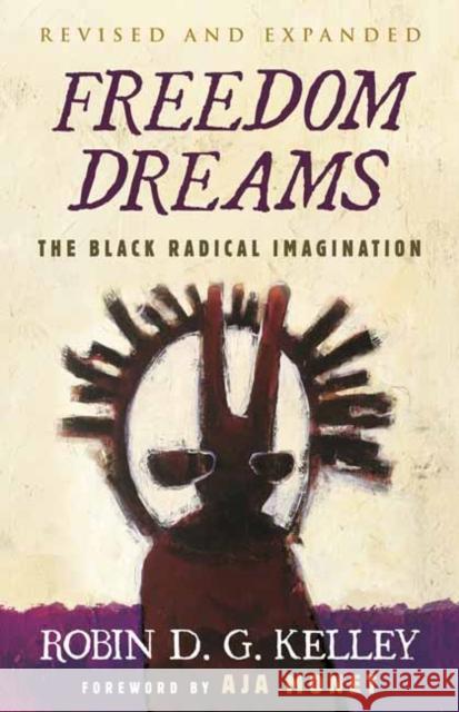 Freedom Dreams (Twentieth Anniversary Edition): The Black Radical Imagination Robin D. G. Kelley 9780807007037