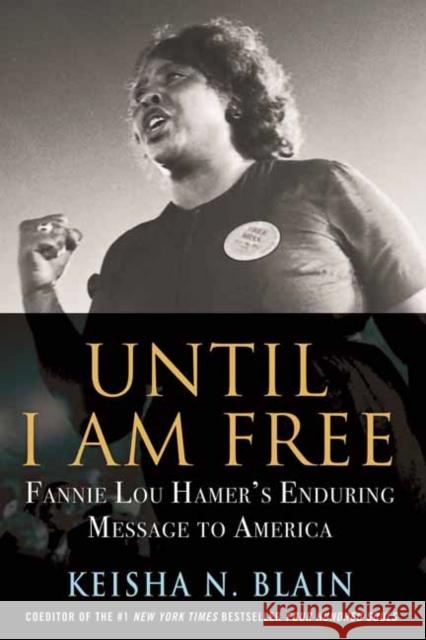 Until I Am Free: Fannie Lou Hamer's Enduring Message to America Keisha N. Blain 9780807007259 Beacon Press