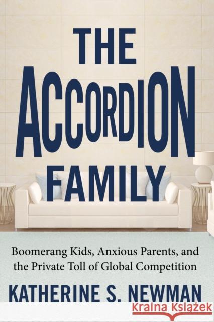 The Accordion Family: Boomerang Kids, Anxious Parents, and the Private Toll of Global Competition Katherine Newman 9780807007457 Beacon Press