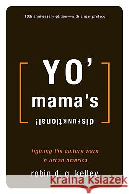 Yo' Mama's Disfunktional!: Fighting the Culture Wars in Urban America Robin D. G. Kelley 9780807009413