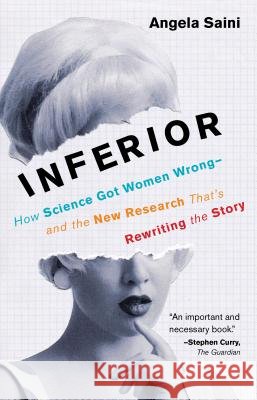 Inferior: How Science Got Women Wrong-And the New Research That's Rewriting the Story Angela Saini 9780807010037 Beacon Press