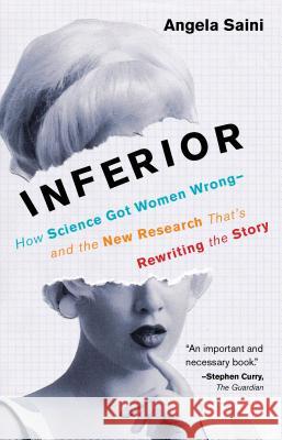 Inferior: How Science Got Women Wrong-And the New Research That's Rewriting the Story Angela Saini 9780807010037