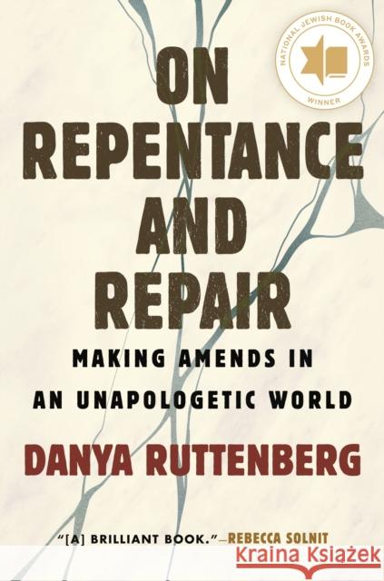 On Repentance and Repair: Making Amends in an Unapologetic World Ruttenberg, Danya 9780807010518
