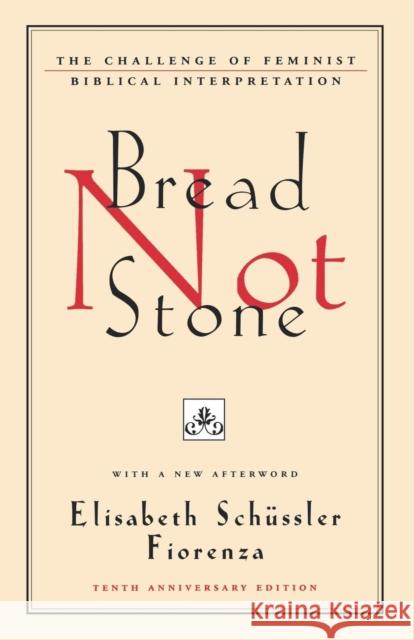 Bread Not Stone: The Challenge of Feminist Biblical Interpretation Elisabeth Schussler Fiorenza Elisabeth Schussle 9780807012314 Beacon Press