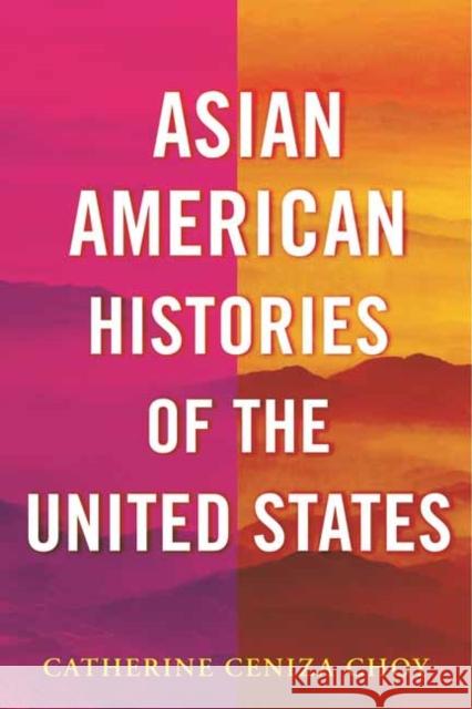 Asian American Histories of the United States Catherine Ceniza Choy 9780807012710 Beacon Press