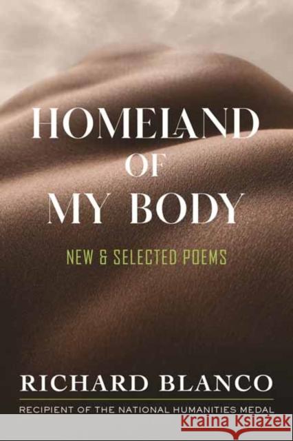 Homeland of My Body: New and Selected Poems Richard Blanco 9780807012970 Beacon Press