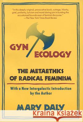 GYN/Ecology: The Metaethics of Radical Feminism Mary Daly 9780807014134 Beacon Press