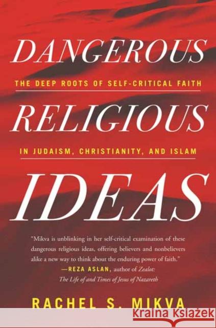 Dangerous Religious Ideas: The Deep Roots of Self-Critical Faith in Judaism, Christianity and Islam Mikva, Rachel S. 9780807014769 Beacon Press