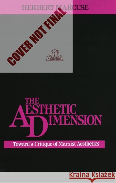 The Aesthetic Dimension: Toward a Critique of Marxist Aesthetics Herbert Marcuse 9780807015193