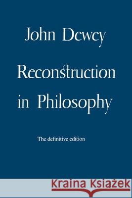 Reconstruction in Philosophy John Dewey 9780807015858 Beacon Press