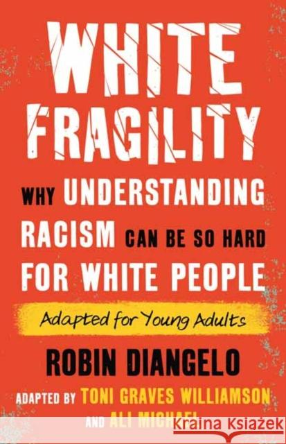 White Fragility (Adapted for Young Adults): Why Understanding Racism Can Be So Hard for White People (Adapted for Young Adults) Robin Diangelo Toni Grave Ali Michael 9780807016091 Beacon Press
