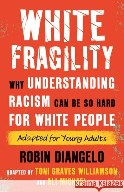 White Fragility: Why Understanding Racism Can Be So Hard for White People (Adapted for Young Adults) Robin DiAngelo 9780807016091 Beacon Press