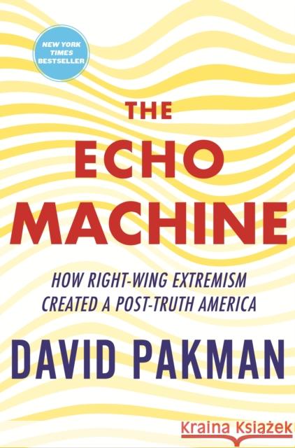 The Echo Machine: How Right-Wing Extremism Created a Post-Truth America David Pakman 9780807016534 Beacon Press
