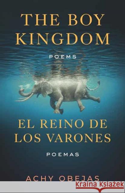Boy Kingdom / El reino de los varones,The: Poems / Poemas Achy Obejas 9780807017531 Beacon Press